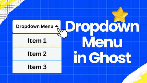 The Easiest Way to Add a Dropdown Menu in Ghost